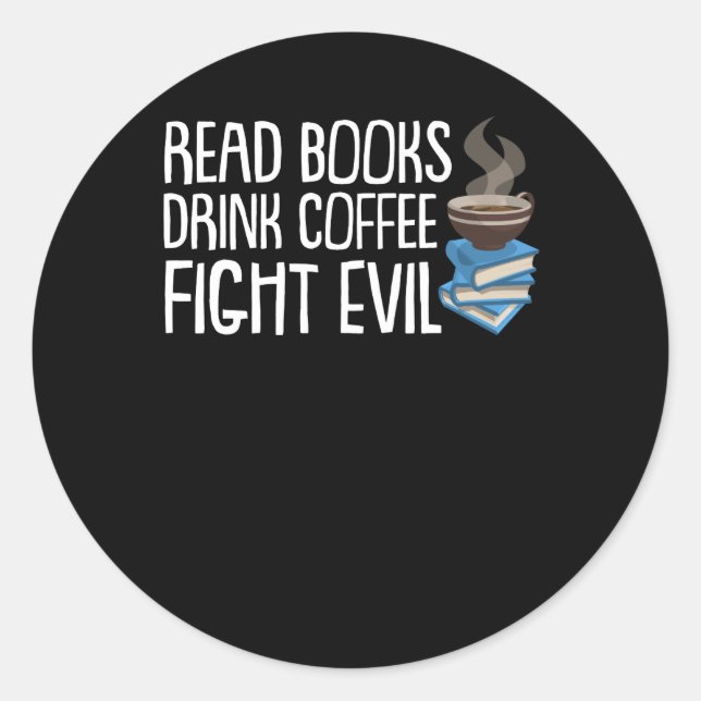 Lesen Sie Bücher trinken Kaffee Kampf Böses Shirt Runder Aufkleber (Vorderseite)