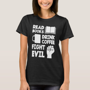 Lesen Sie Bücher trinken Kaffee kämpft böse Bücher T-Shirt