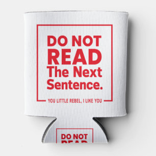 Lesen Sie den nächsten Satz nicht. Du Kleine Rebel Dosenkühler