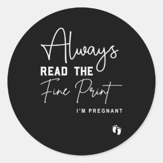 Lesen Sie immer die Fine Print I'm Pregnant Pregna Runder Aufkleber