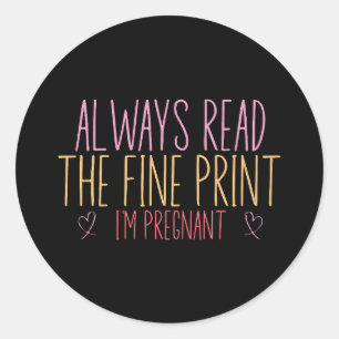 Lesen Sie immer die Fine Print I'm Pregnant Runder Aufkleber