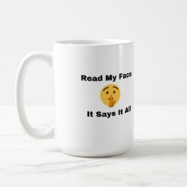 Lesen Sie mein Gesicht, es sagt alles auf einem Kaffeetasse