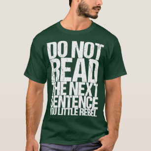 Lesen Sie nicht den nächsten Satz, den Sie wenig R T-Shirt