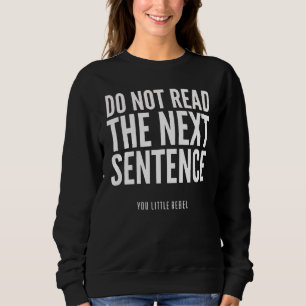 Lesen Sie nicht den nächsten Satz Funny Sweatshirt