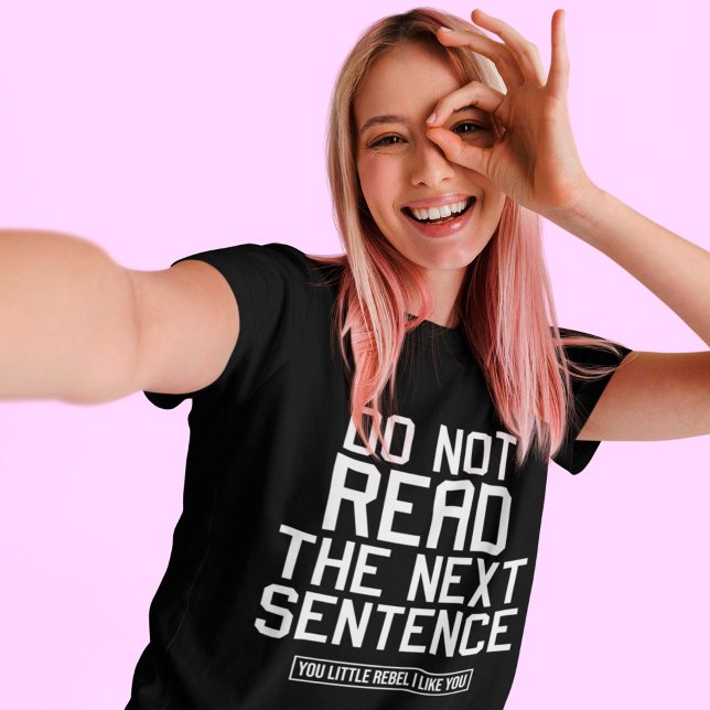 Lesen Sie nicht den nächsten Satz lustig Sarcastic T-Shirt (Von Creator hochgeladen)