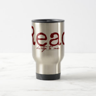 Lesen Sie schmutzig zu mir Reise-Tasse Reisebecher