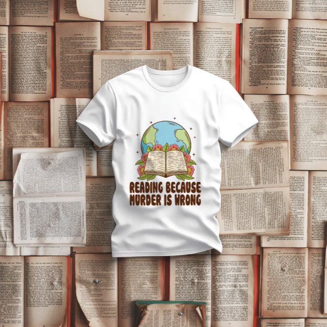 Lesen, weil Mord ein falscher T - Shirt ist (Von Creator hochgeladen)