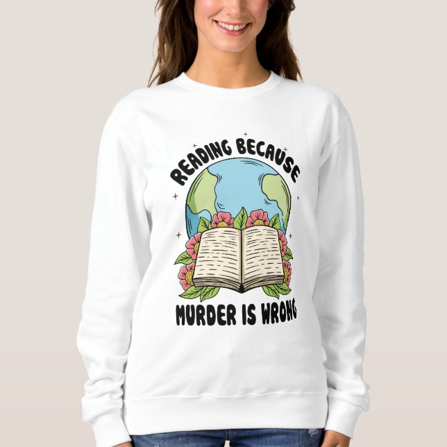 Lesen, weil Mord falsch ist Sweatshirt (Vorderseite)