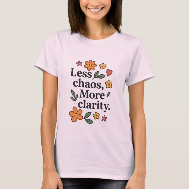 Less Chaos More Clarity – Women’s Positive Quote  T-Shirt (Vorderseite)
