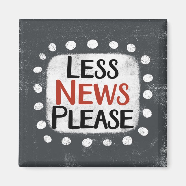 Less News Bitte Kühlschrank Magnet (Vorne)