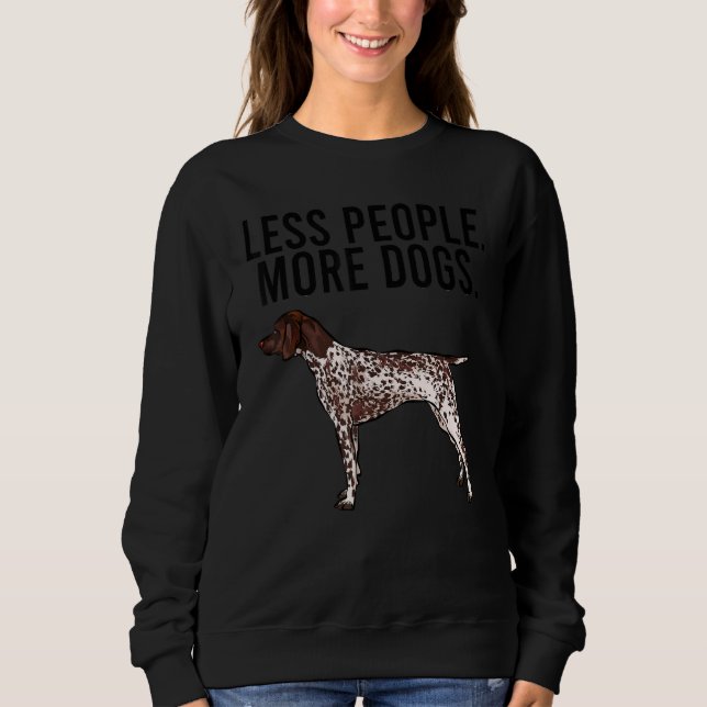 Less People More Dogs German Shorthaired Pointer Sweatshirt (Vorderseite)