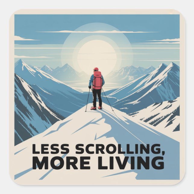 Less Scrolling, More Living Quadratischer Aufkleber (Vorderseite)
