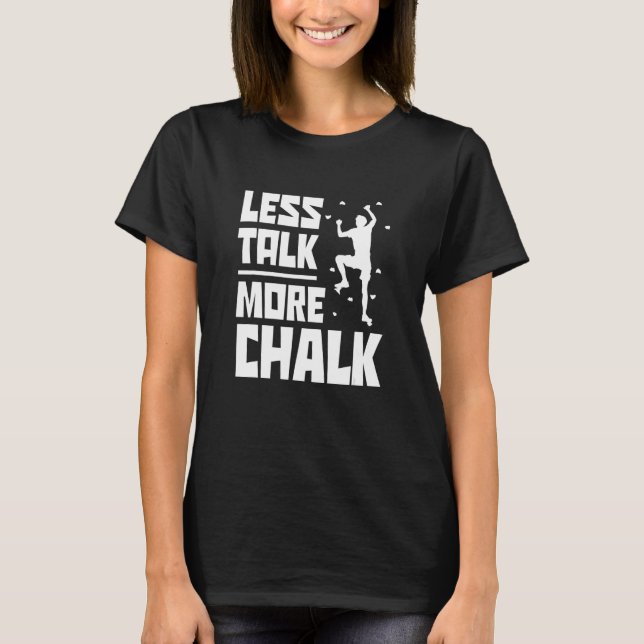 Less Talk More Chalk Bouldering Climbing Rock Boul T-Shirt (Vorderseite)