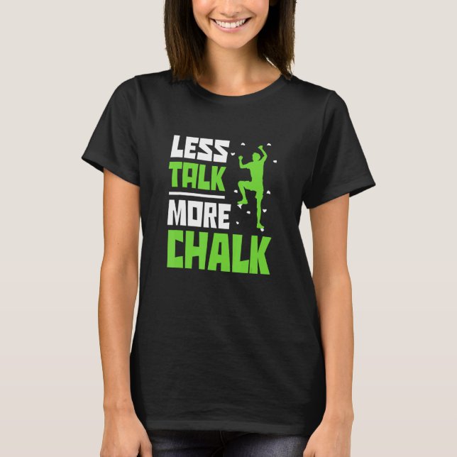Less Talk More Chalk Bouldering Climbing Rock Boul T-Shirt (Vorderseite)
