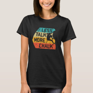 Less Talk More Chalk Funny Climber Mountaineer T-Shirt