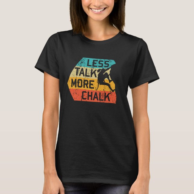 Less Talk More Chalk Funny Climber Mountaineer T-Shirt (Vorderseite)