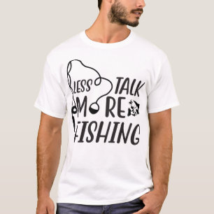 Less Talk More Fishing, Funny Fishing Lover Gift T-Shirt