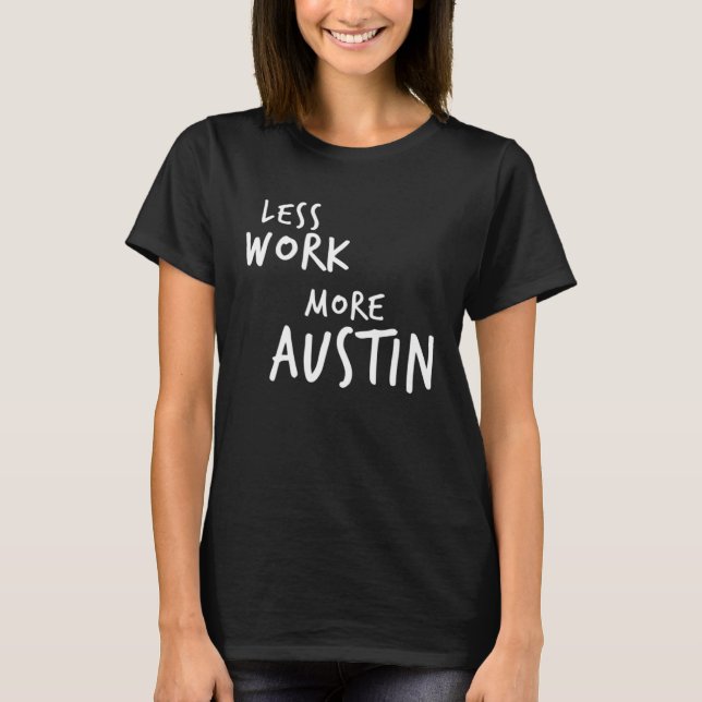 Less Work More Austin T-Shirt (Vorderseite)