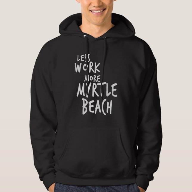 Less Work More Myrtle Beach Hoodie (Vorderseite)