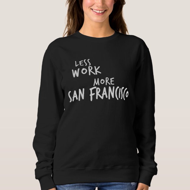 Less Work More San Francisco Sweatshirt (Vorderseite)