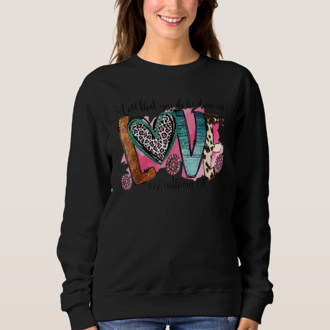 Let All That You Do Be Done In Love Christian Vale Sweatshirt (Vorderseite)