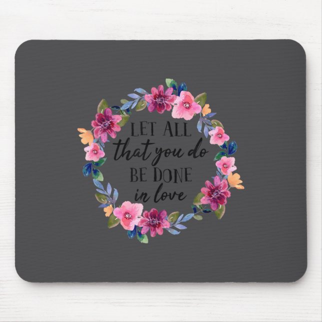 Let All That You Do Be Done In Love Motivational Q Mousepad (Vorne)