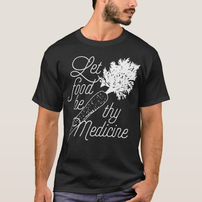 Let Food Be Thy Medicine  Healthy Eating T-Shirt (Vorderseite)