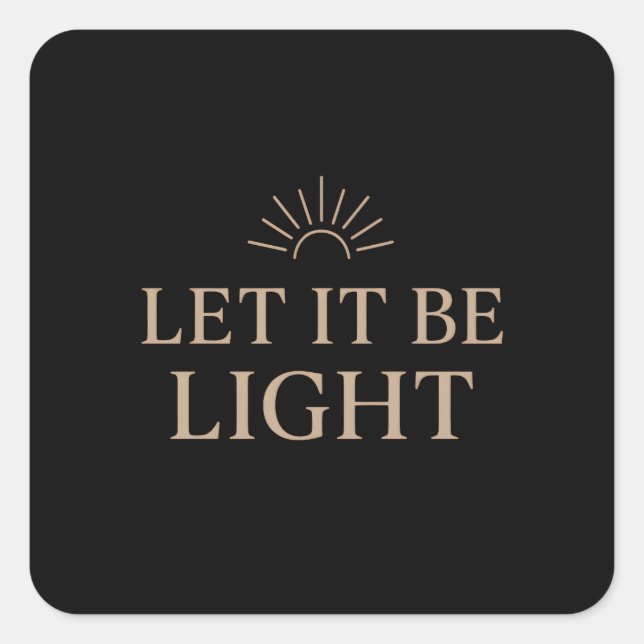 Let It Be Light – Minimal Sunburst Typography Quadratischer Aufkleber (Vorderseite)