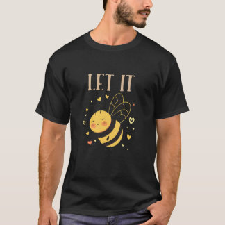Let It Bee Funny Pun with Cute Bees T-Shirt