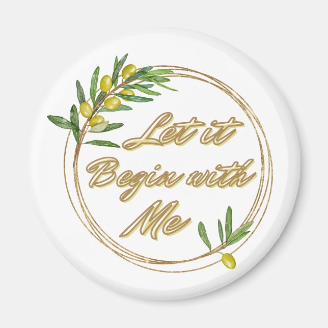 Let it Begin With Me Olive Branch Magnet (Vorne)