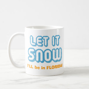 LET IT SNOW I'll be in Florida! Funny Customizable Kaffeetasse