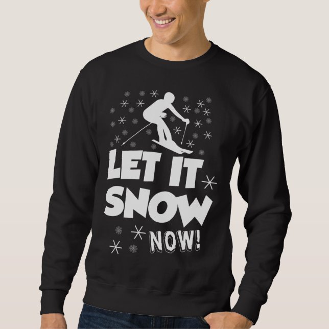 Let It Snow Now  Snow Skiing Sport Sweatshirt (Vorderseite)