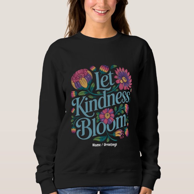 Let Kindness Bloom Be Kind Rainbow Flowers Inspire Sweatshirt (Vorderseite)