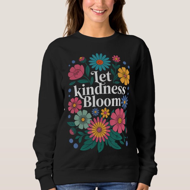 Let kindness bloom. Sweatshirt (Vorderseite)