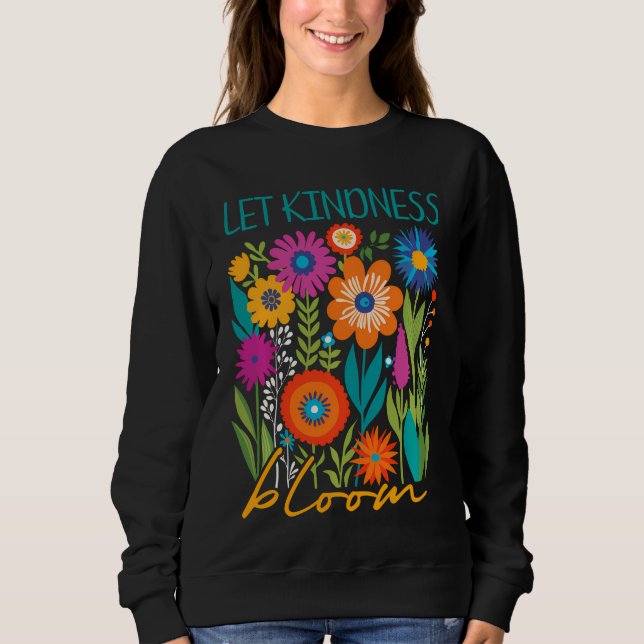 Let kindness bloom.  sweatshirt (Vorderseite)