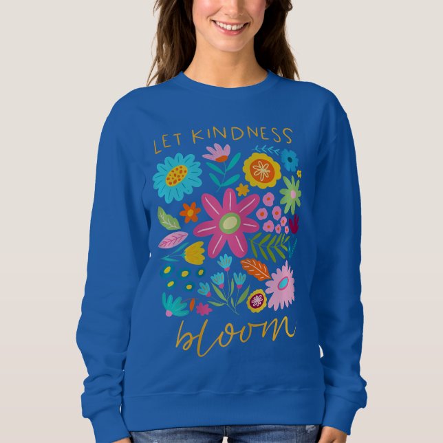 Let kindness bloom.  sweatshirt (Vorderseite)