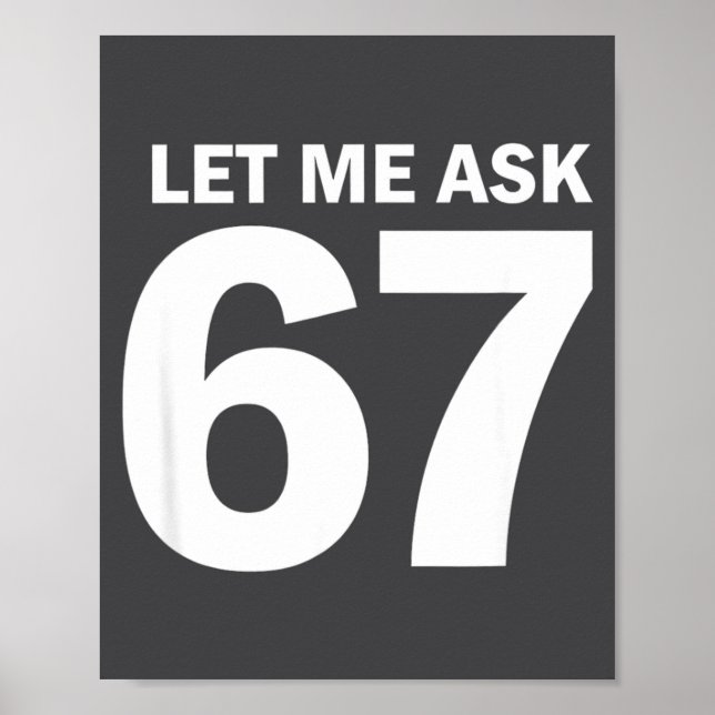 Let Me Ask My 67 Wife She Said No Funny Six Seven  Poster (Vorne)