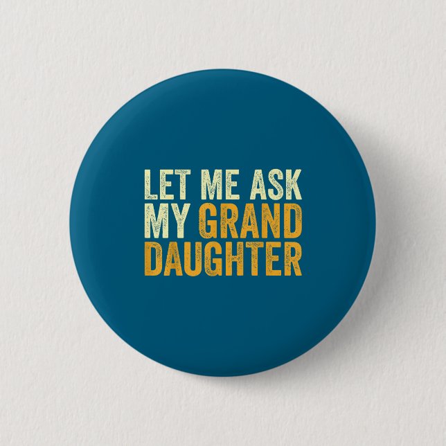 Let Me Ask My Granddaughter Funny Grandpa Sarcasti Button (Vorderseite)