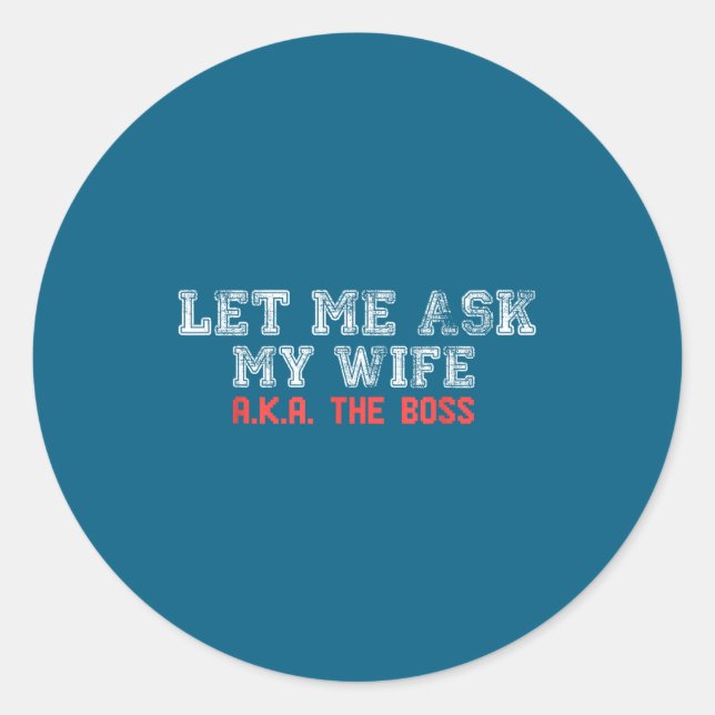 Let Me Ask My Wife Aka The Boss Funny Husband Marr Runder Aufkleber (Vorderseite)