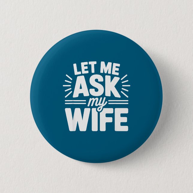 Let Me Ask My Wife Bold Marriage Joke Clic Relatio Button (Vorderseite)
