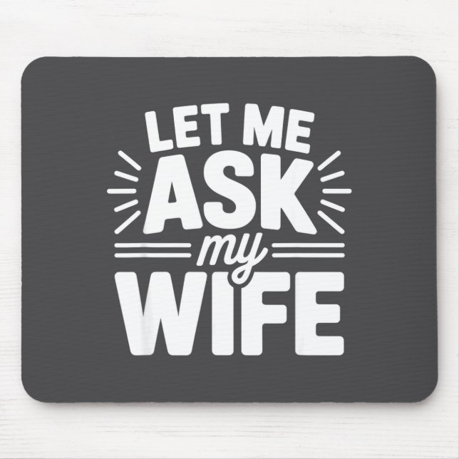 Let Me Ask My Wife Bold Marriage Joke Clic Relatio Mousepad (Vorne)