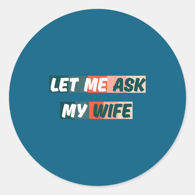 Let Me Ask My Wife Funny Husband Quote  Runder Aufkleber (Vorderseite)