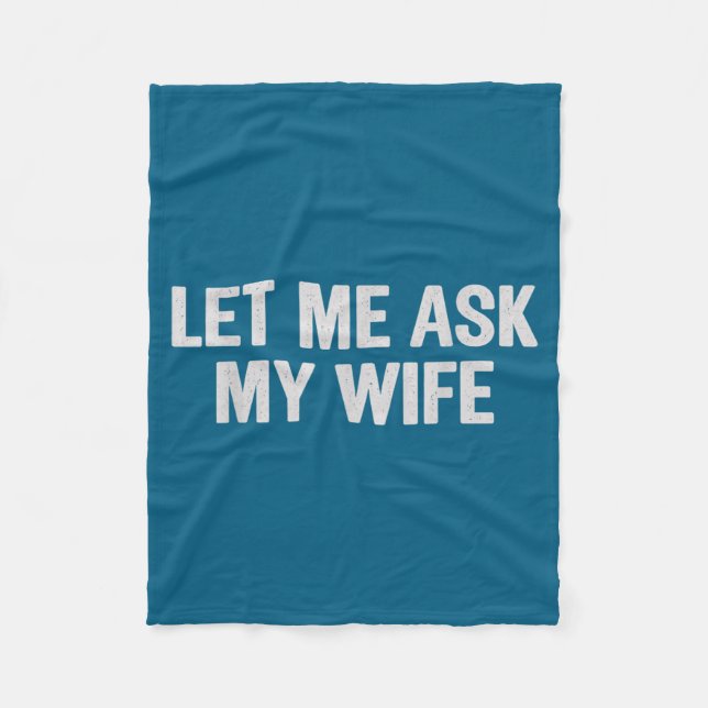 Let Me Ask My Wife Funny Husband Saying For Men  Fleecedecke (Vorderseite)