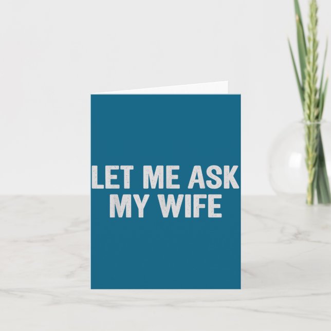 Let Me Ask My Wife Funny Husband Saying For Men  Karte (Vorderseite)