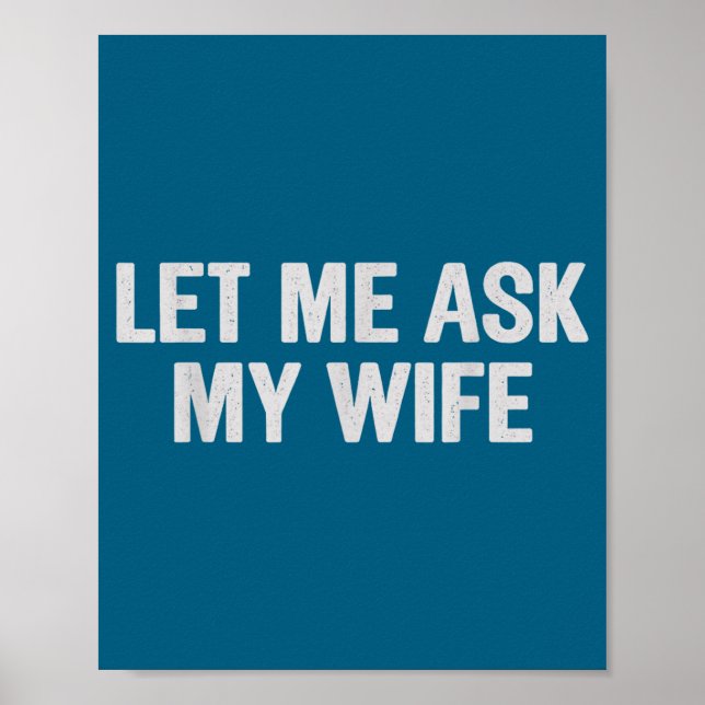 Let Me Ask My Wife Funny Husband Saying For Men  Poster (Vorne)