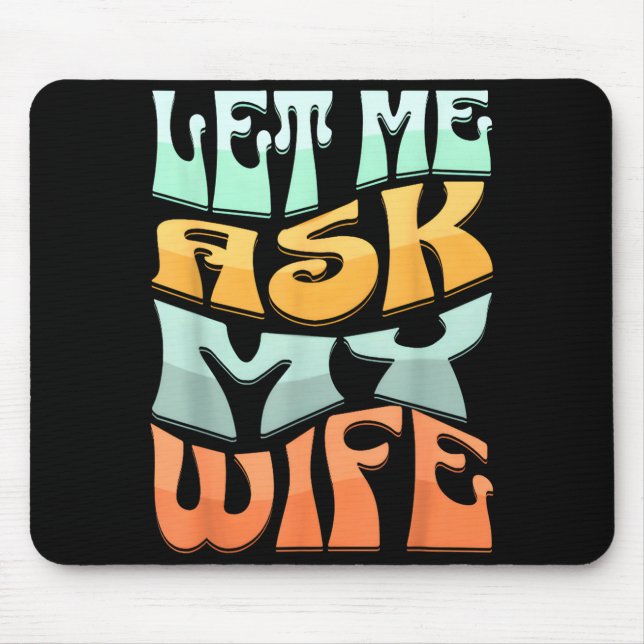 Let Me Ask My Wife Funny Marriage Humor Quote  Mousepad (Vorne)