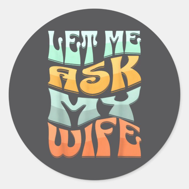 Let Me Ask My Wife Funny Marriage Humor Quote  Runder Aufkleber (Vorderseite)
