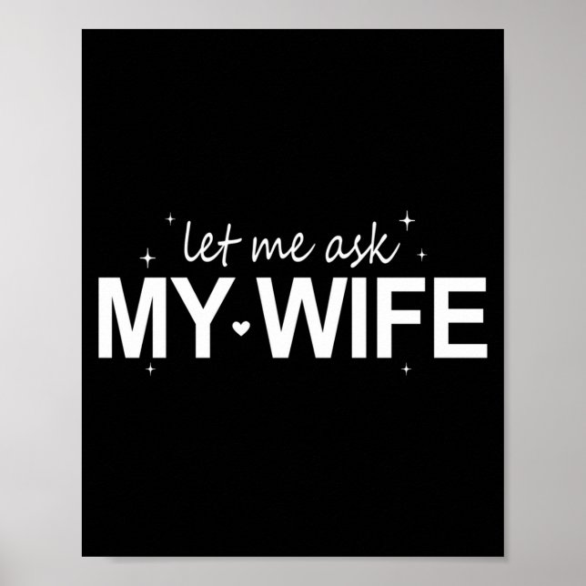 Let Me Ask My Wife Funny She Said No Funny Quote H Poster (Vorne)