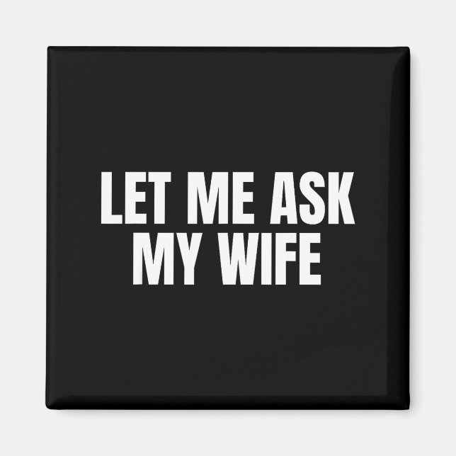 Let Me Ask My Wife She Said No Funny Couple Matchi Magnet (Vorne)