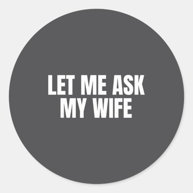 Let Me Ask My Wife She Said No Funny Couple Matchi Runder Aufkleber (Vorderseite)